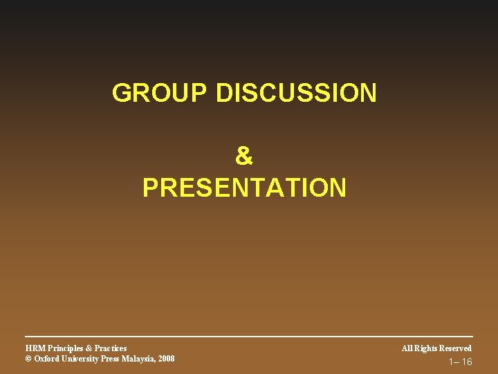 GROUP DISCUSSION & PRESENTATION HRM Principles & Practices © Oxford University Press Malaysia, 2008