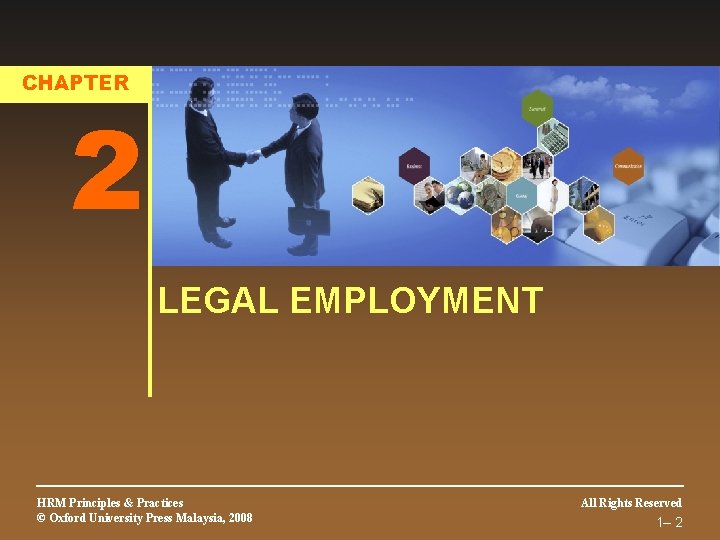 CHAPTER 2 LEGAL EMPLOYMENT HRM Principles & Practices © Oxford University Press Malaysia, 2008