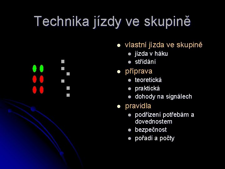 Technika jízdy ve skupině l vlastní jízda ve skupině l l l příprava l