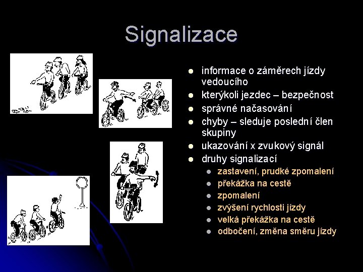 Signalizace l l l informace o záměrech jízdy vedoucího kterýkoli jezdec – bezpečnost správné