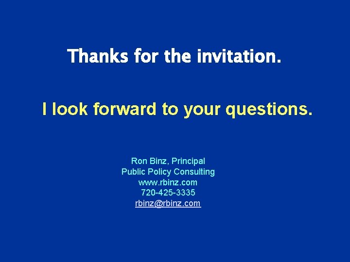 Thanks for the invitation. I look forward to your questions. Ron Binz, Principal Public