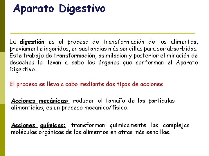 Aparato Digestivo La digestión es el proceso de transformación de los alimentos, previamente ingeridos,