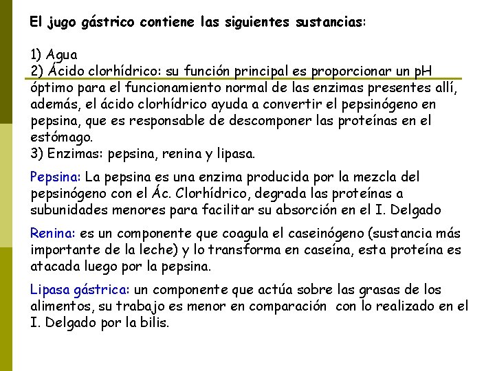 El jugo gástrico contiene las siguientes sustancias: 1) Agua 2) Ácido clorhídrico: su función