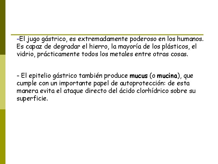 -El jugo gástrico, es extremadamente poderoso en los humanos. Es capaz de degradar el