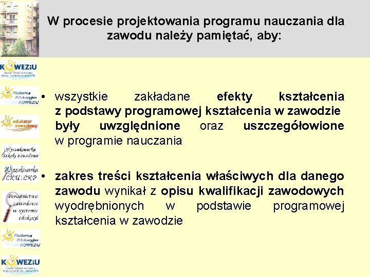 W procesie projektowania programu nauczania dla zawodu należy pamiętać, aby: • wszystkie zakładane efekty