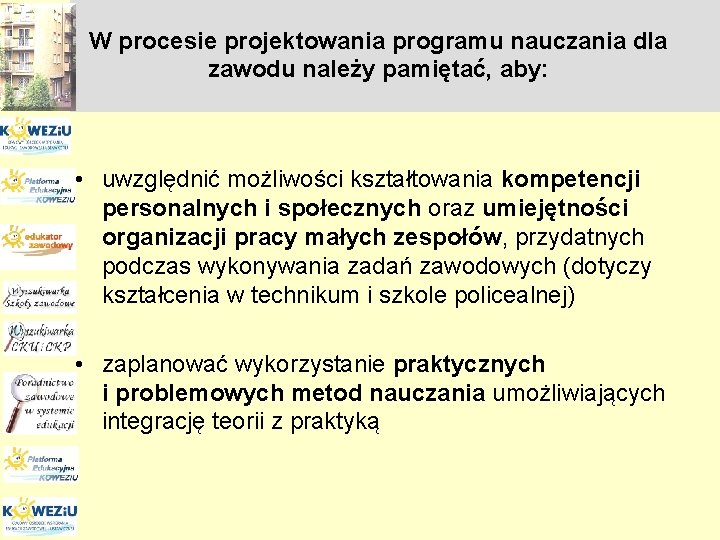 W procesie projektowania programu nauczania dla zawodu należy pamiętać, aby: • uwzględnić możliwości kształtowania