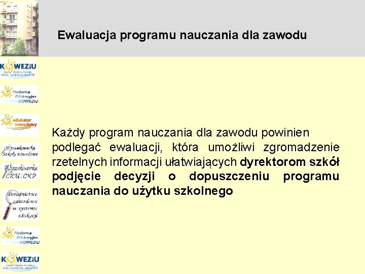 Ewaluacja programu nauczania dla zawodu Każdy program nauczania dla zawodu powinien podlegać ewaluacji, która