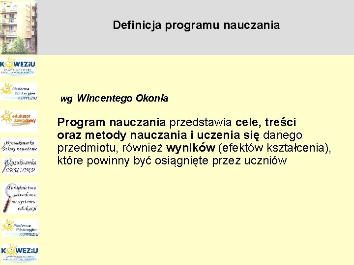 Definicja programu nauczania wg Wincentego Okonia Program nauczania przedstawia cele, treści oraz metody nauczania