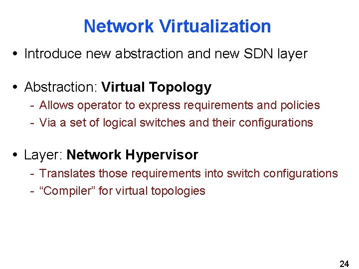 Network Virtualization • Introduce new abstraction and new SDN layer • Abstraction: Virtual Topology