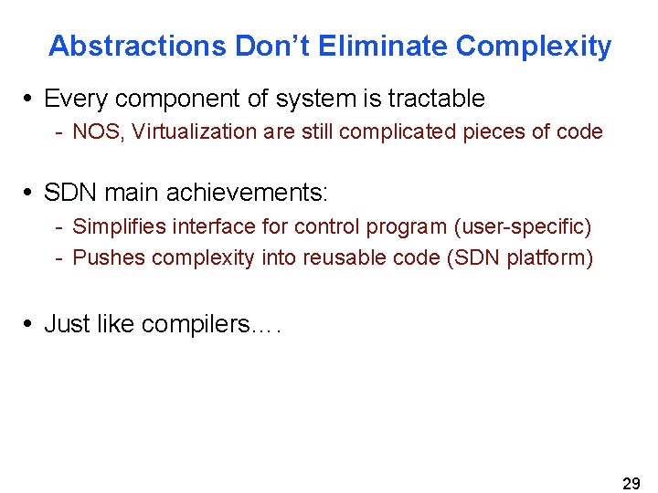 Abstractions Don’t Eliminate Complexity • Every component of system is tractable - NOS, Virtualization