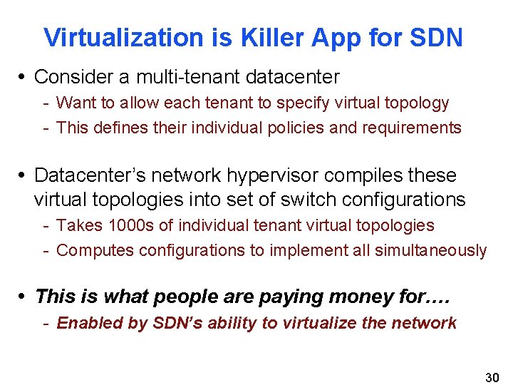 Virtualization is Killer App for SDN • Consider a multi-tenant datacenter - Want to