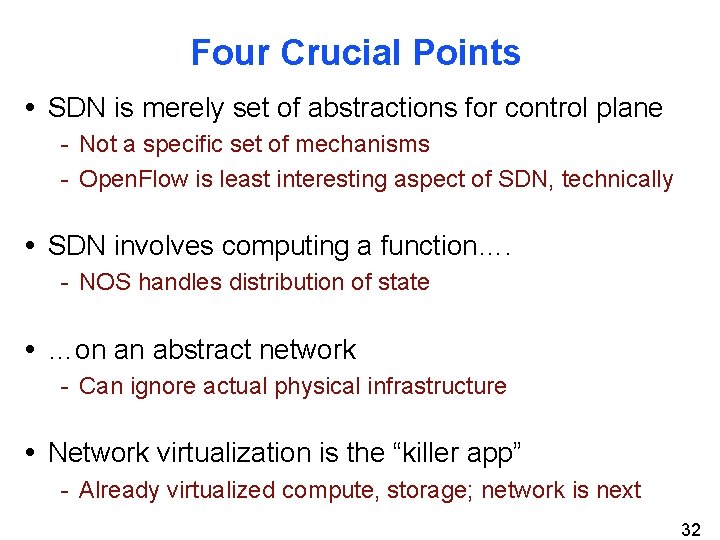 Four Crucial Points • SDN is merely set of abstractions for control plane -