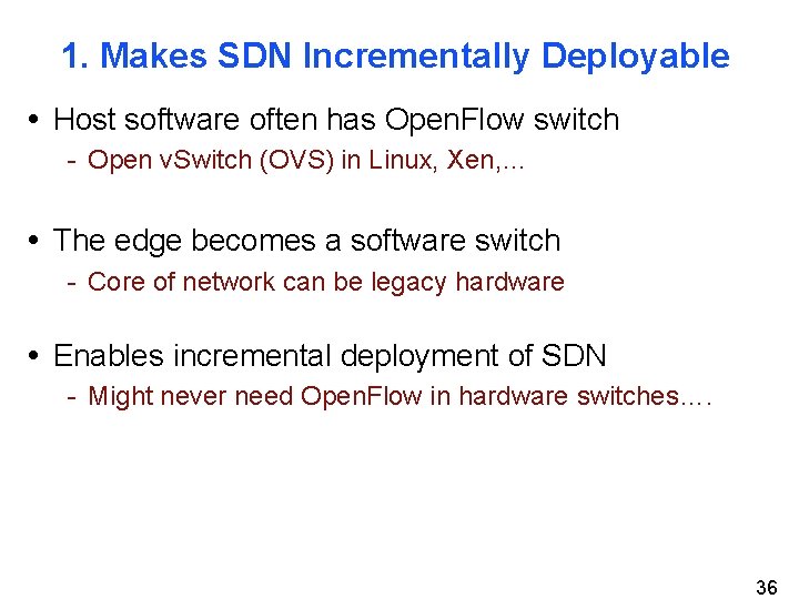 1. Makes SDN Incrementally Deployable • Host software often has Open. Flow switch -