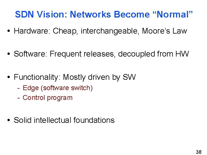 SDN Vision: Networks Become “Normal” • Hardware: Cheap, interchangeable, Moore’s Law • Software: Frequent