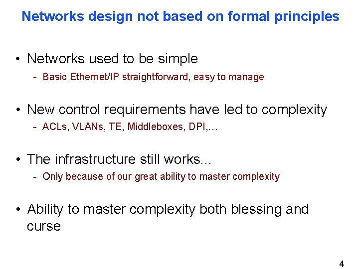 Networks design not based on formal principles • Networks used to be simple -