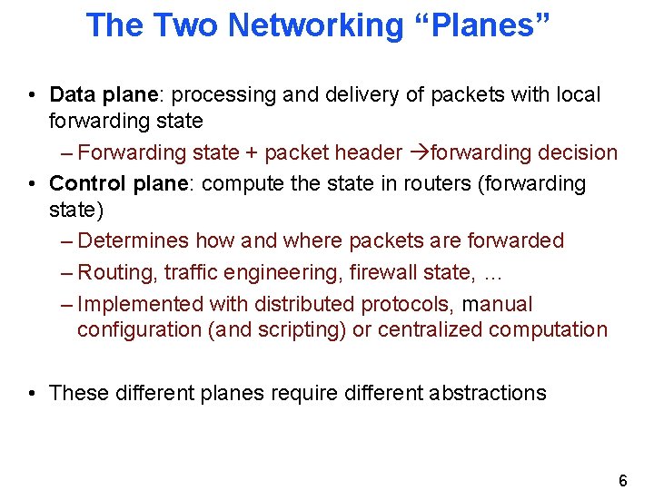 The Two Networking “Planes” • Data plane: processing and delivery of packets with local