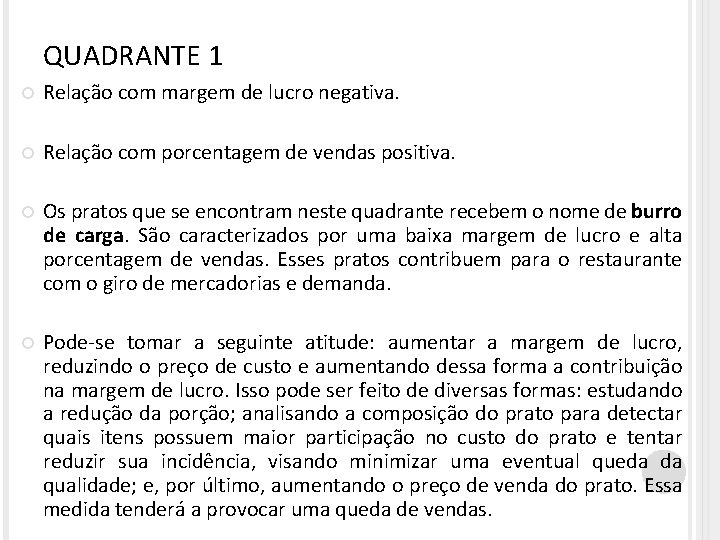 QUADRANTE 1 Relação com margem de lucro negativa. Relação com porcentagem de vendas positiva.