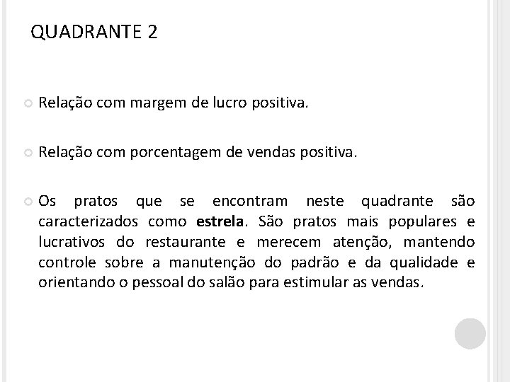 QUADRANTE 2 Relação com margem de lucro positiva. Relação com porcentagem de vendas positiva.