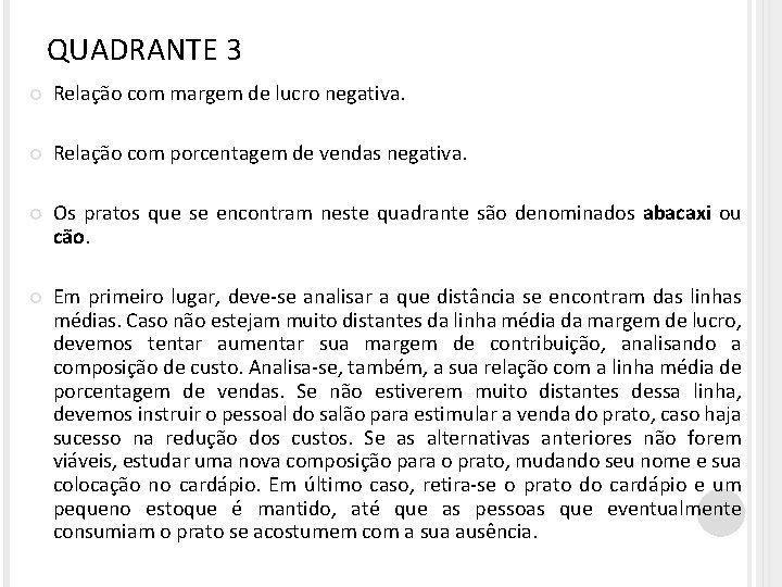 QUADRANTE 3 Relação com margem de lucro negativa. Relação com porcentagem de vendas negativa.