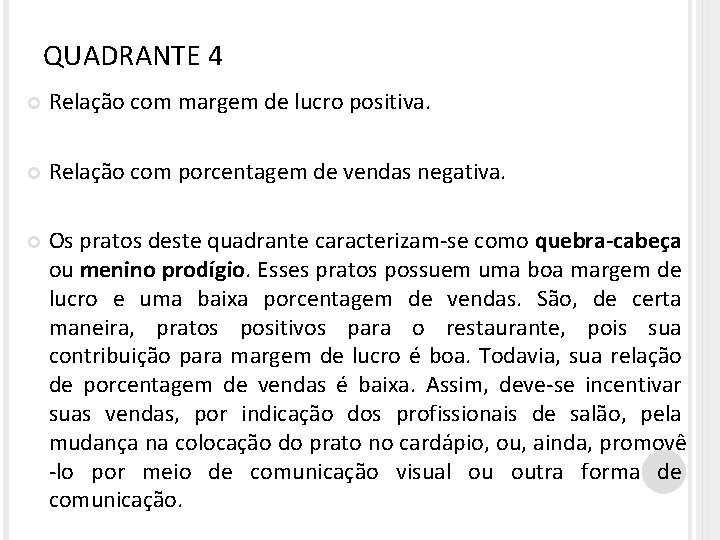 QUADRANTE 4 Relação com margem de lucro positiva. Relação com porcentagem de vendas negativa.