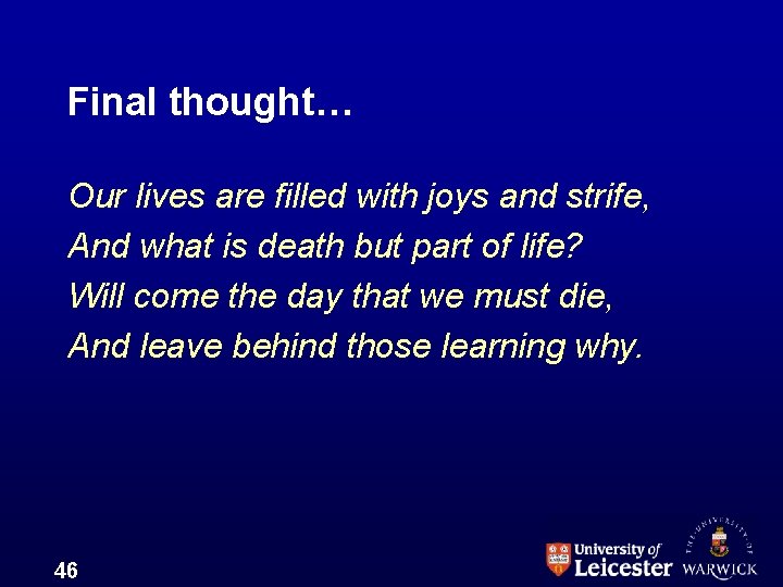 Final thought… Our lives are filled with joys and strife, And what is death