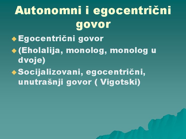 Autonomni i egocentrični govor u Egocentrični govor u (Eholalija, monolog u dvoje) u Socijalizovani,