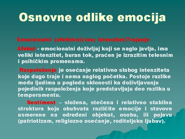 Osnovne odlike emocija Emocionalni (afektivni) ton; Intenzitet; Trajanje Afekat - emocionalni doživljaj koji se