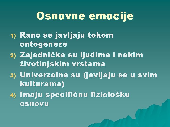 Osnovne emocije 1) 2) 3) 4) Rano se javljaju tokom ontogeneze Zajedničke su ljudima