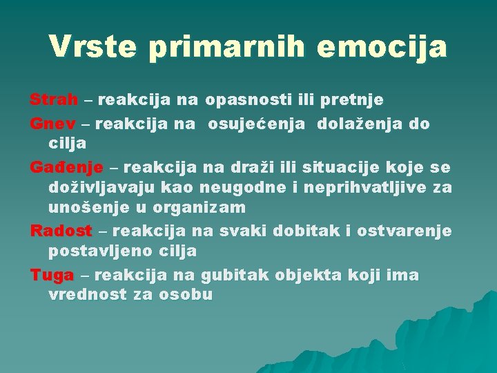 Vrste primarnih emocija Strah – reakcija na opasnosti ili pretnje Gnev – reakcija na