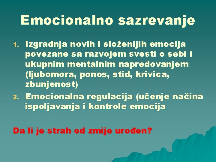 Emocionalno sazrevanje 1. 2. Izgradnja novih i složenijih emocija povezane sa razvojem svesti o