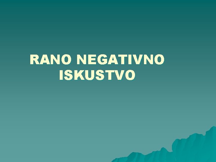 RANO NEGATIVNO ISKUSTVO 