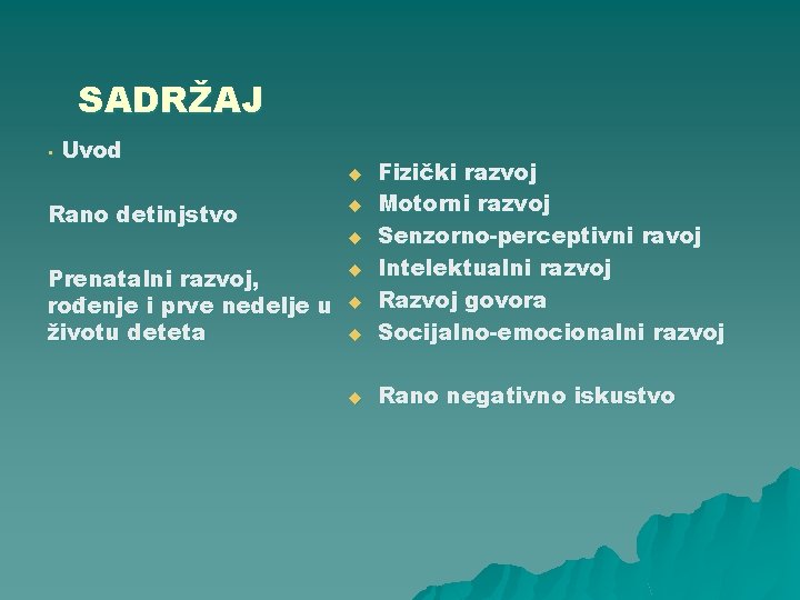 SADRŽAJ • Uvod u Fizički razvoj Motorni razvoj Senzorno-perceptivni ravoj Intelektualni razvoj Razvoj govora