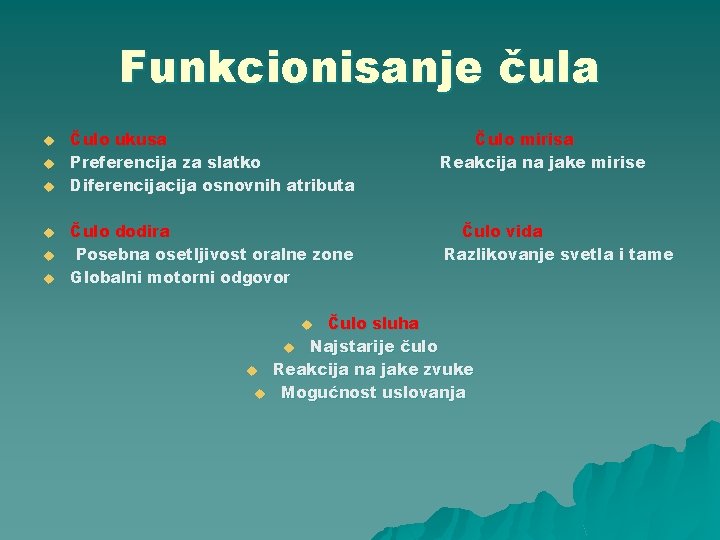 Funkcionisanje čula u u u Čulo ukusa Preferencija za slatko Diferencija osnovnih atributa Čulo