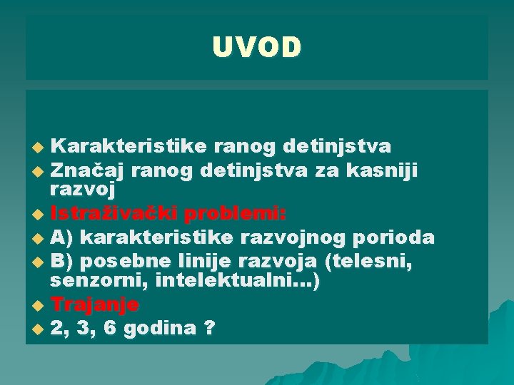 UVOD Karakteristike ranog detinjstva u Značaj ranog detinjstva za kasniji razvoj u Istraživački problemi: