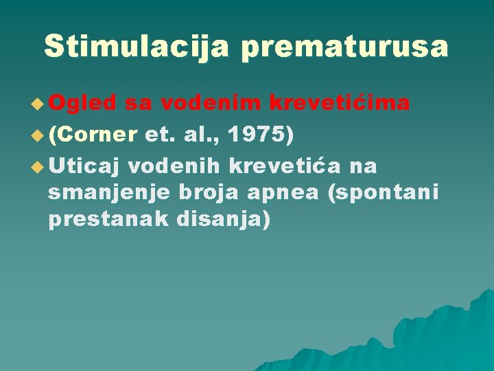 Stimulacija prematurusa u Ogled sa vodenim krevetićima u (Corner et. al. , 1975) u