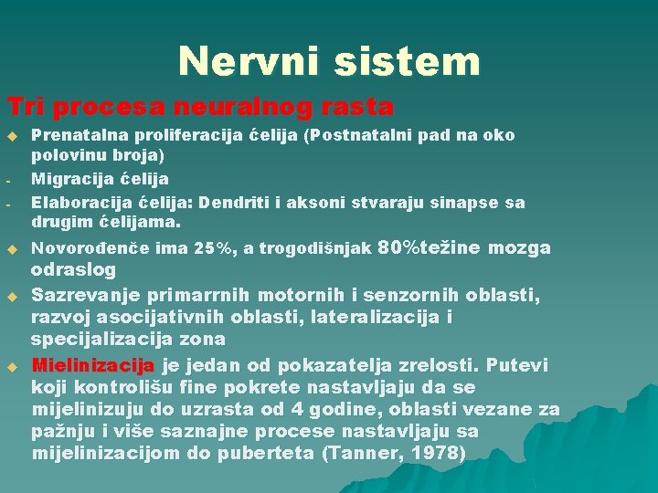 Nervni sistem Tri procesa neuralnog rasta u - u u u Prenatalna proliferacija ćelija