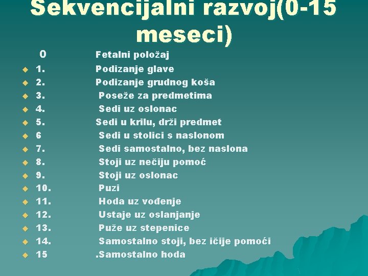 Sekvencijalni razvoj(0 -15 meseci) 0 u u u u 1. 2. 3. 4. 5.