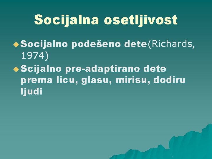 Socijalna osetljivost u Socijalno podešeno dete(Richards, 1974) u Scijalno pre-adaptirano dete prema licu, glasu,