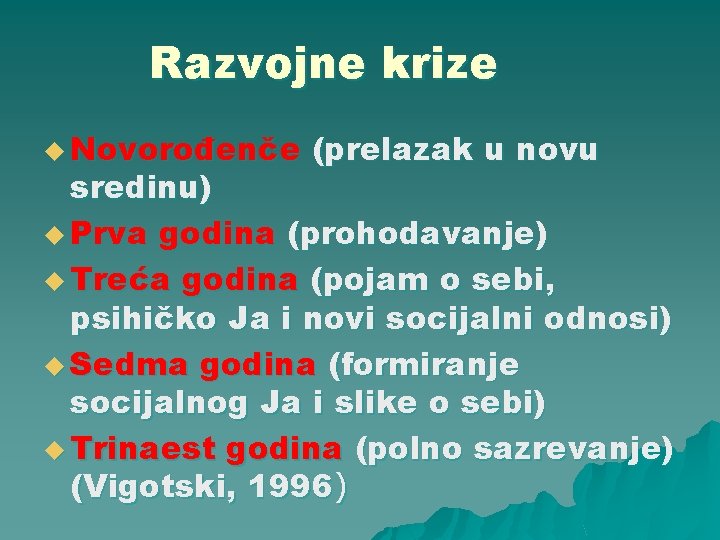 Razvojne krize u Novorođenče (prelazak u novu sredinu) u Prva godina (prohodavanje) u Treća