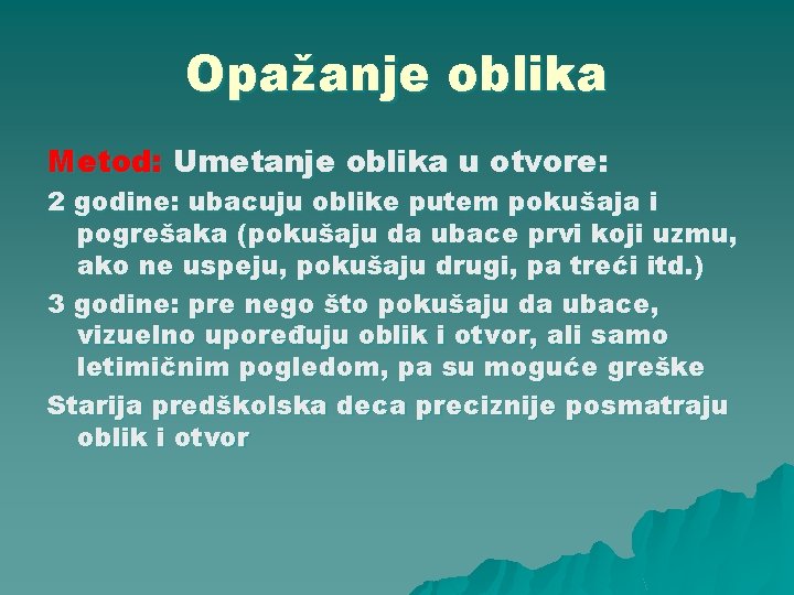 Opažanje oblika Metod: Umetanje oblika u otvore: 2 godine: ubacuju oblike putem pokušaja i