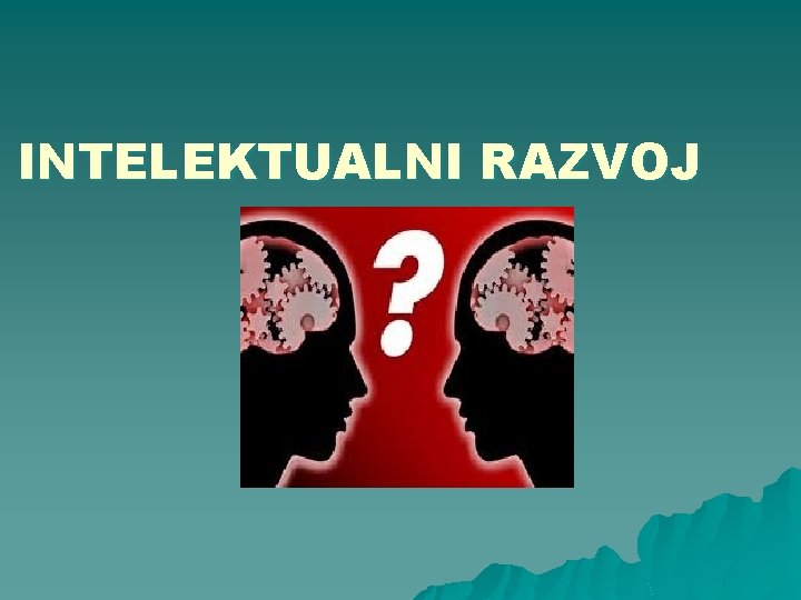 INTELEKTUALNI RAZVOJ 