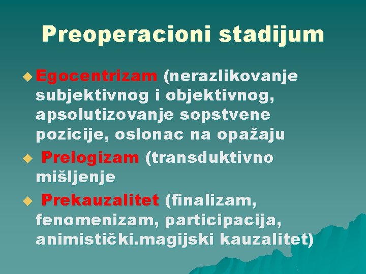 Preoperacioni stadijum u Egocentrizam (nerazlikovanje subjektivnog i objektivnog, apsolutizovanje sopstvene pozicije, oslonac na opažaju