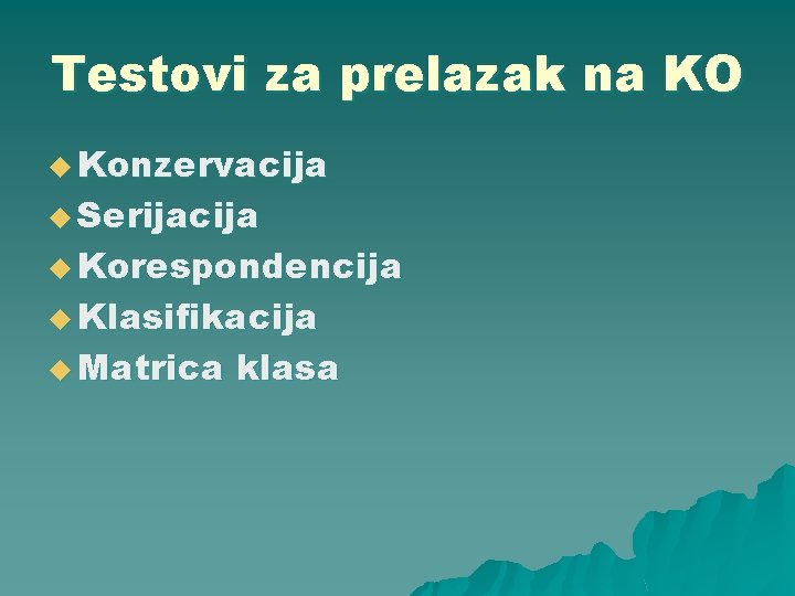 Testovi za prelazak na KO u Konzervacija u Serijacija u Korespondencija u Klasifikacija u