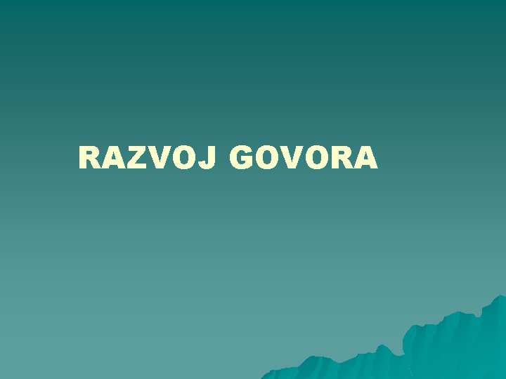 RAZVOJ GOVORA 