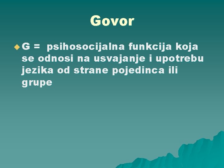 Govor u. G = psihosocijalna funkcija koja se odnosi na usvajanje i upotrebu jezika