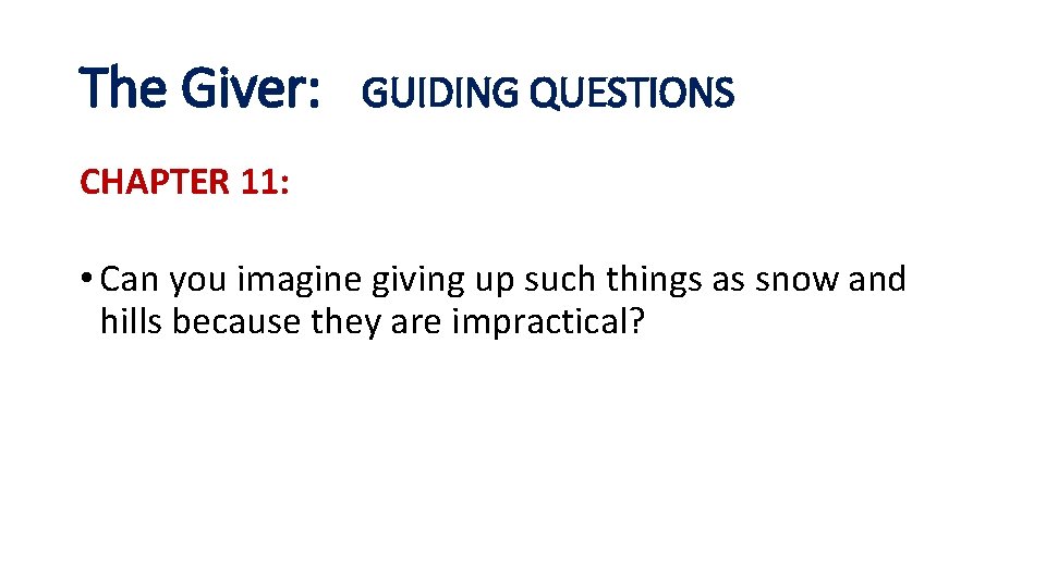 The Giver: GUIDING QUESTIONS CHAPTER 11: • Can you imagine giving up such things