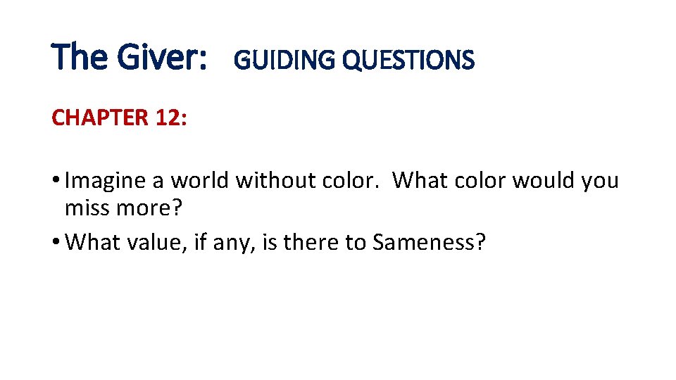 The Giver: GUIDING QUESTIONS CHAPTER 12: • Imagine a world without color. What color