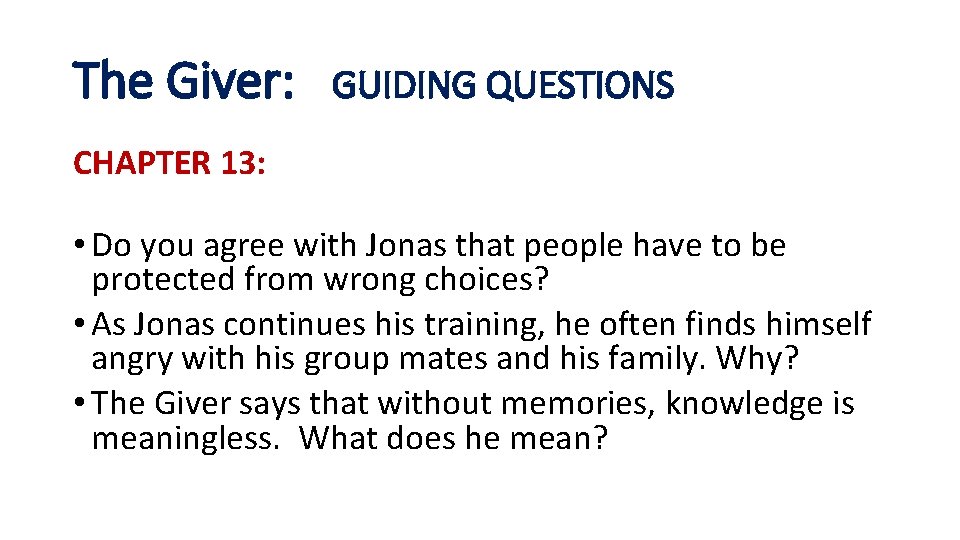 The Giver: GUIDING QUESTIONS CHAPTER 13: • Do you agree with Jonas that people
