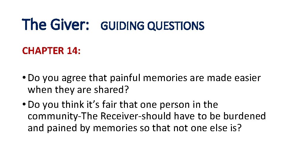 The Giver: GUIDING QUESTIONS CHAPTER 14: • Do you agree that painful memories are