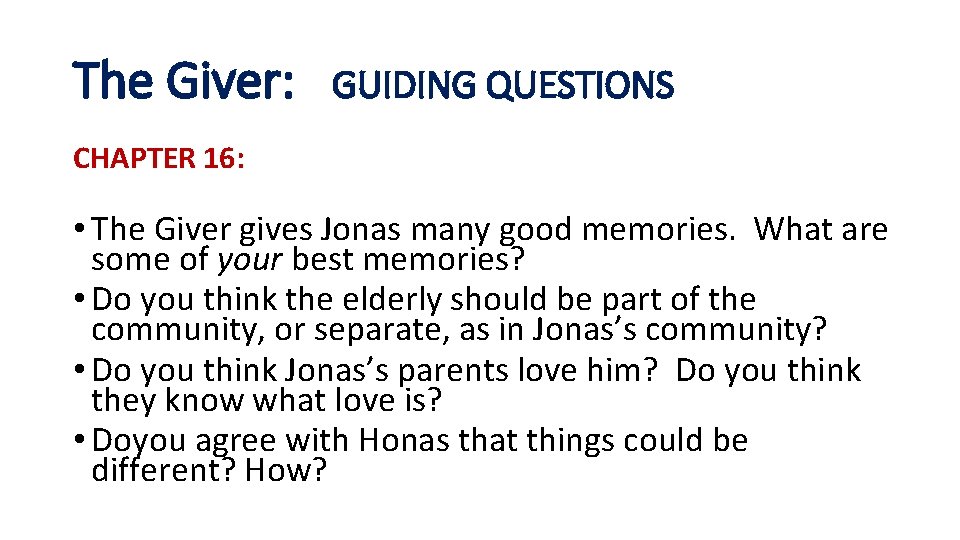 The Giver: GUIDING QUESTIONS CHAPTER 16: • The Giver gives Jonas many good memories.